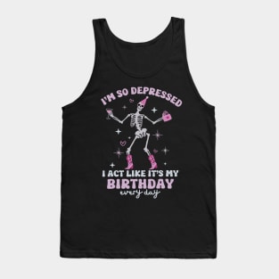 Funny I'm So Depressed I Act Like It's My Birthday Everyday Tank Top